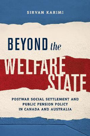 Beyond the Welfare State: Postwar Social Settlement and Public Pension Policy in Canada and Australia by Sirvan Karimi