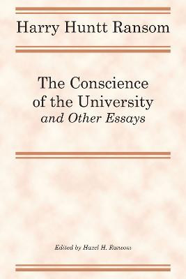 The Conscience of the University, and Other Essays by Harry Huntt Ransom