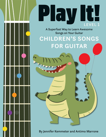 Play It! Children's Songs for Guitar: A Superfast Way to Learn Awesome Songs on Your Guitar by Jennifer Kemmeter 9781513141961
