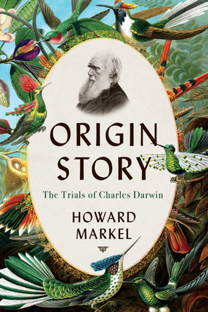 Origin Story: The Trials of Charles Darwin by Howard Markel 9781324110347