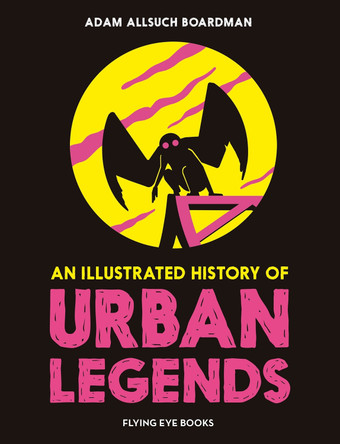 An Illustrated History of Urban Legends by Adam Allsuch Boardman 9781838741686
