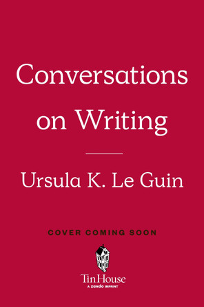 Ursula K. Le Guin: Conversations on Writing by Ursula K. Le Guin 9781638934677