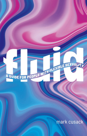 Fluid: A Guide for People with Flexible Sexuality by Mark Cusack 9781805013679