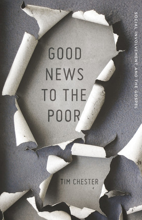 Good News to the Poor: Social Involvement and the Gospel by Tim Chester 9781433537035