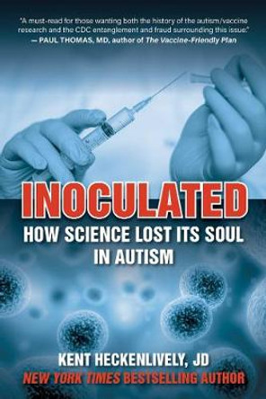 Inoculated: How Science Lost Its Soul in Autism by Kent Heckenlively