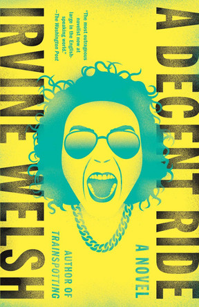 A Decent Ride by Irvine Welsh 9781101970843