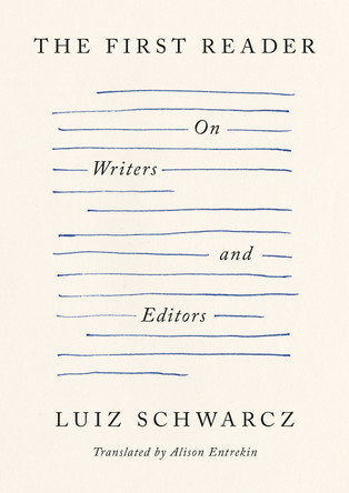 The First Reader: On Writers and Editors by Luiz Schwarcz 9798217062515