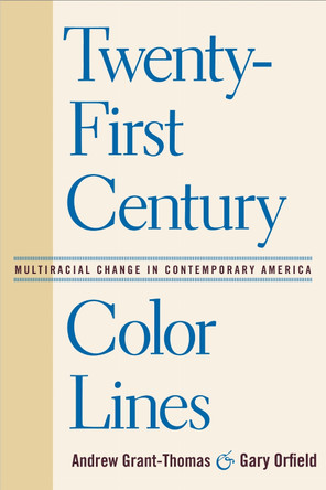 Twenty-First Century Color Lines: Multiracial Change in Contemporary America by Andrew Grant-Thomas 9781592136919