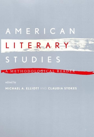 American Literary Studies: A Methodological Reader by Michael A. Elliott 9780814722152