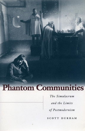Phantom Communities: The Simulacrum and the Limits of Postmodernism by Scott Durham 9780804730716
