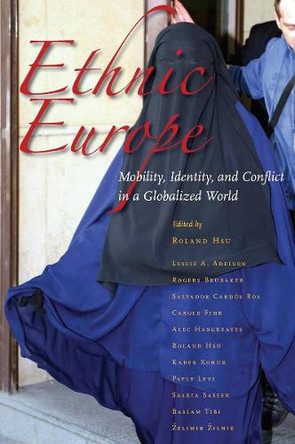 Ethnic Europe: Mobility, Identity, and Conflict in a Globalized World by Roland Hsu 9780804769464