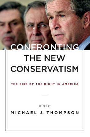 Confronting the New Conservatism: The Rise of the Right in America by Michael Thompson 9780814782989