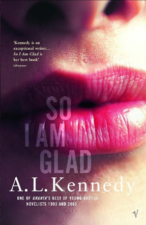 So I Am Glad by A.L. Kennedy 9780099457213