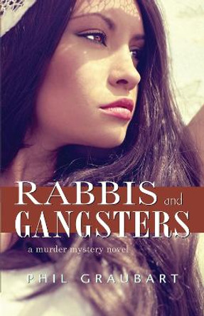 Rabbis and Gangsters: A Murder Mystery Novel by Phil Graubart