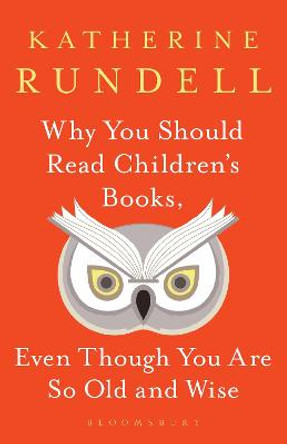 Why You Should Read Children's Books, Even Though You Are So Old and Wise by Katherine Rundell