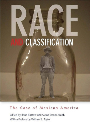 Race and Classification: The Case of Mexican America by Ilona Katzew 9780804761413