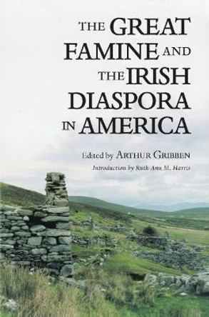 The Great Famine and the Irish Diaspora in America by Arthur Gribben