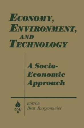 Economy, Environment and Technology: A Socioeconomic Approach: A Socioeconomic Approach by Beat Burgenmeier