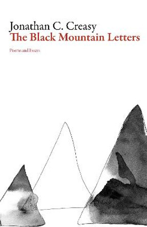 The Black Mountain Letters: Poems and Essays by Jonathan Creasy