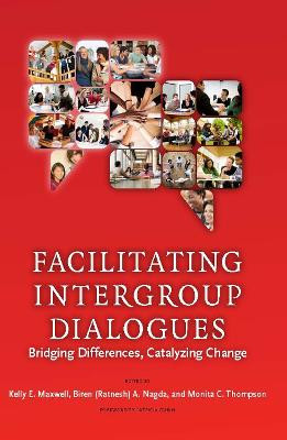 Facilitating Intergroup Dialogues: Bridging Differences, Catalyzing Change by Kelly E. Maxwell