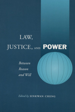 Law, Justice, and Power: Between Reason and Will by Sinkwan Cheng 9780804748919