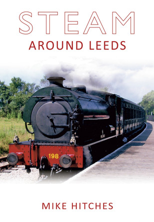 Steam Around Leeds by Mike Hitches 9781848684461