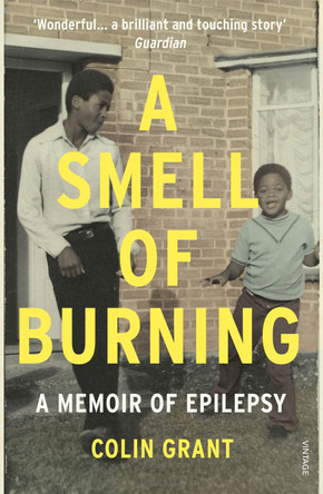 A Smell of Burning: A Memoir of Epilepsy by Colin Grant 9780099597872