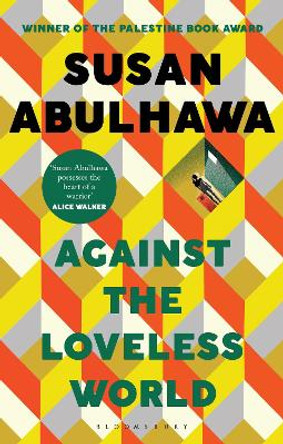 Against the Loveless World: Winner of the Palestine Book Award by Susan Abulhawa