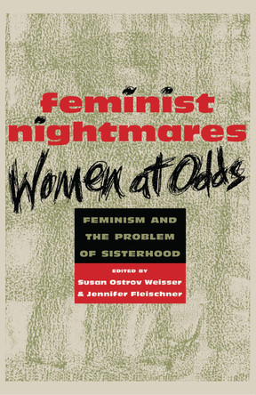 Feminist Nightmares: Women At Odds: Feminism and the Problems of Sisterhood by Susan Ostrov Weisser 9780814726198