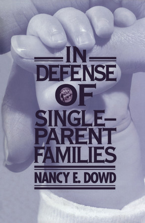 In Defense of Single-Parent Families by Nancy E. Dowd 9780814718698