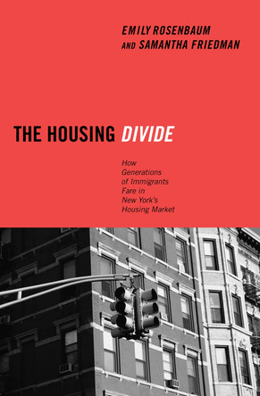 The Housing Divide: How Generations of Immigrants Fare in New York's Housing Market by Emily Rosenbaum 9780814775905