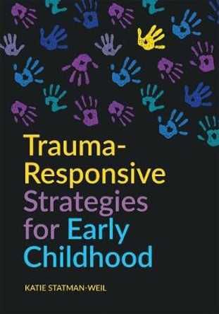 Trauma-Responsive Strategies for Early Childhood by Katie Statman-Weil