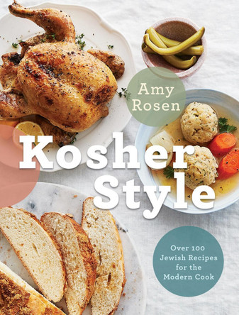 Kosher Style: Over 100 Jewish Recipes for the Modern Cook by Amy Rosen 9780525609889