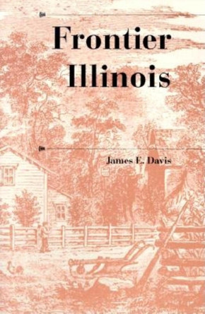 Frontier Illinois by James E. Davis 9780253214065