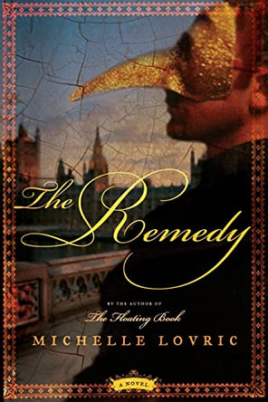 The Remedy: A Novel of London & Venice by Michelle Lovric 9780060859862