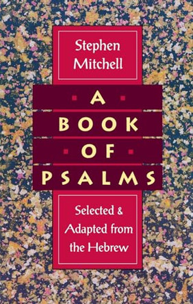 A Book of Psalms: Selected & Adapted from the Hebrew by Stephen Mitchell 9780060924706