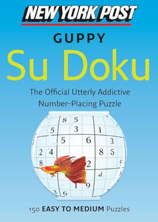 New York Post Guppy Su Doku: 150 Easy to Medium Puzzles by None 9780062067876