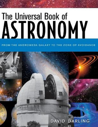 The Universal Book of Astronomy: From the Andromeda Galaxy to the Zone of Avoidance by David Darling