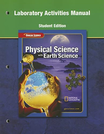 Physical Science with Earth Science Laboratory Activities Manual by McGraw-Hill/Glencoe 9780078725494