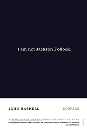 I Am Not Jackson Pollock by John Haskell 9780312421861