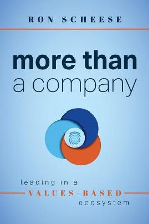 More Than a Company: Leading in a Values-Based Ecosystem by Ron Scheese