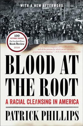 Blood at the Root: A Racial Cleansing in America by Patrick Phillips 9780393354737