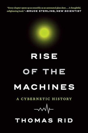 Rise of the Machines: A Cybernetic History by Thomas Rid 9780393354959