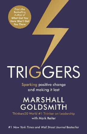 Triggers: Sparking positive change and making it last by Marshall Goldsmith