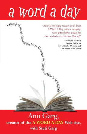 A Word a Day: A Romp Through Some of the Most Unusual and Intriguing Words in English by Anu Garg 9780471230328