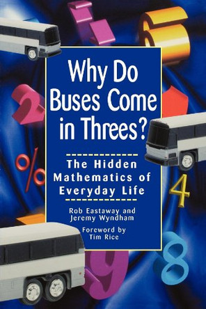 Why Do Buses Come in Threes?: The Hidden Mathematics of Everyday Life by Rob Eastaway 9780471379072