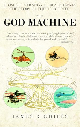 The God Machine: From Boomerangs to Black Hawks: The Story of the Helicopter by James R. Chiles 9780553383522