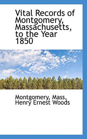 Vital Records of Montgomery, Massachusetts, to the Year 1850 by Montgomery 9780559822810