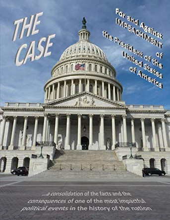 THE CASE For and Against IMPEACHMENT of the President of the United States of America by Marv Wainschel 9780578657837