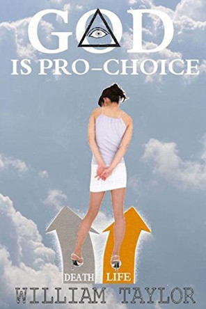 God is Pro Choice by William Taylor 9780615357034